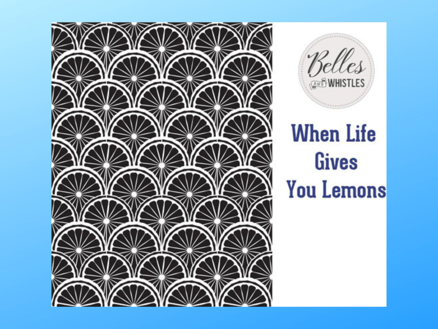 When Life Gives You Lemons Stencil | Belles and Whistles | 10mil