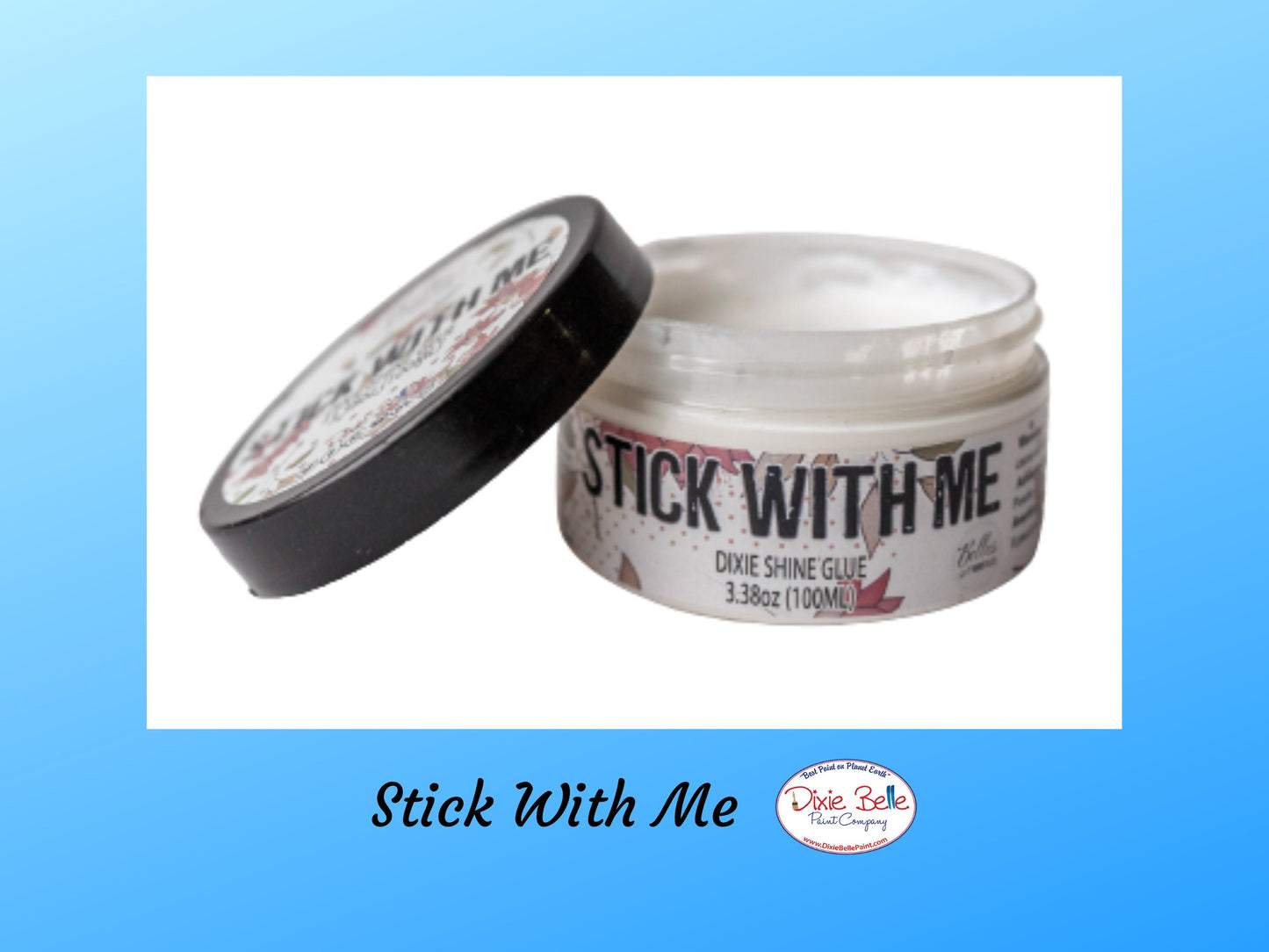 Stick With Me | Dixie Shine Glue | Dixie Belle Paint Company | 2" x 100'
